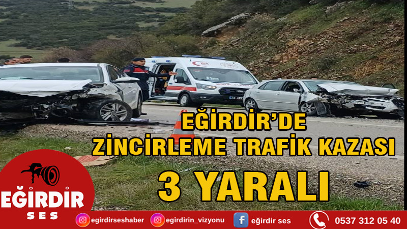 EĞİRDİR’DE ZİNCİRLEME TRAFİK KAZASI: 3 YARALI