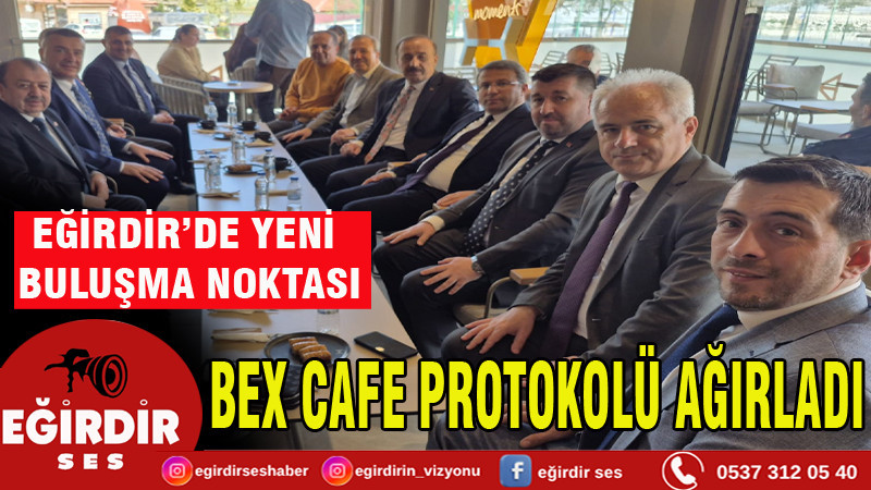 BEX CAFE PROTOKOLÜ AĞIRLADI
