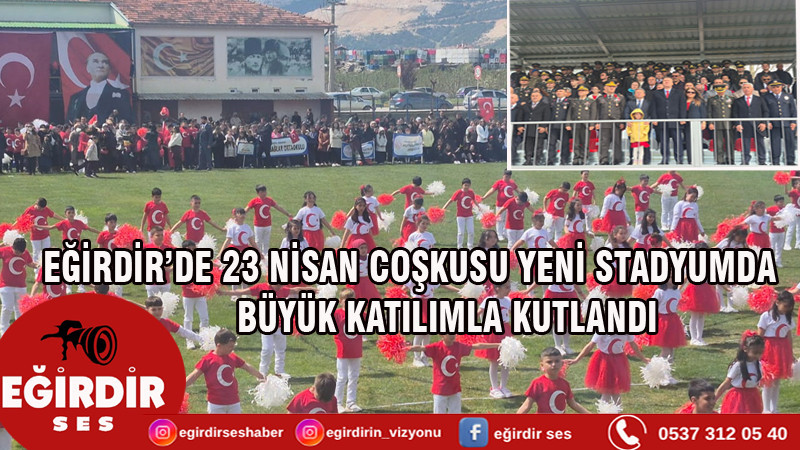 EĞİRDİR’DE 23 NİSAN COŞKUSU YENİ STADYUMDA BÜYÜK KATILIMLA KUTLANDI