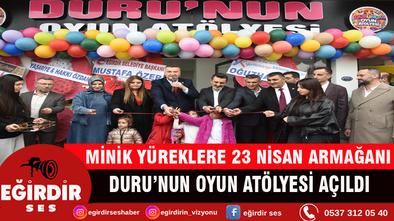 DURU’NUN OYUN ATÖLYESİ AÇILDI 
