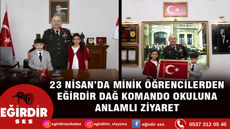 23 NİSAN’DA MİNİK ÖĞRENCİLERDEN EĞİRDİR DAĞ KOMANDO OKULUNA ANLAMLI ZİYARET