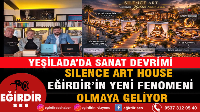 SILENCE ART HOUSE EĞİRDİR’İN YENİ FENOMENİ OLMAYA GELİYOR