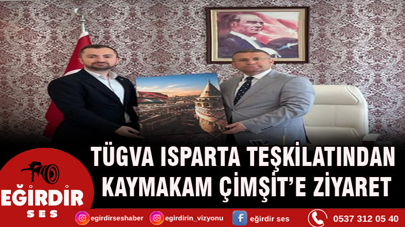 TÜGVA ISPARTA TEŞKİLATINDAN KAYMAKAM ÇİMŞİT’E ZİYARET