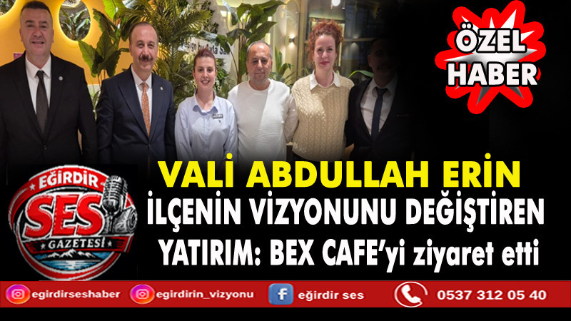 Vali Abdullah ERİN İlçenin Vizyonunu Değiştiren BEX Cafeyi Ziyaret Etti.