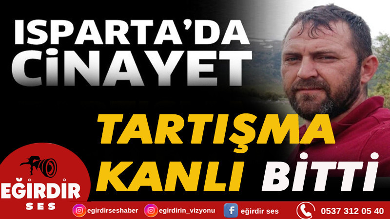 Isparta'da tartışma kanlı bitti!