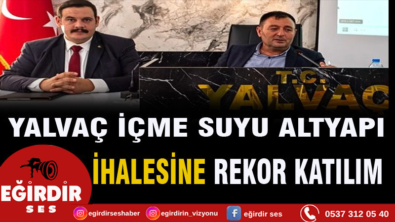 Yalvaç İçme Suyu Altyapı ihalesine rekor katılım
