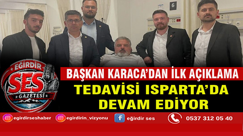 Başkan Karaca'nın tedavisi Isparta'da devam edecek