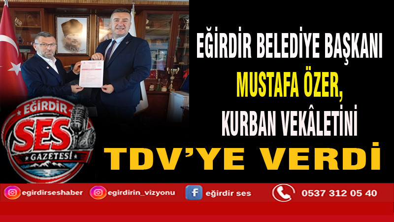 Eğirdir Belediye Başkanı Mustafa ÖZER, Kurban Vekaletini TDV’ye Verdi