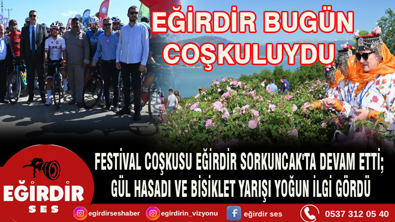 FESTİVAL COŞKUSU EĞİRDİR SORKUNCAK'TA DEVAM ETTİ;  GÜL HASADI VE BİSİKLET YARIŞI YOĞUN İLGİ GÖRDÜ