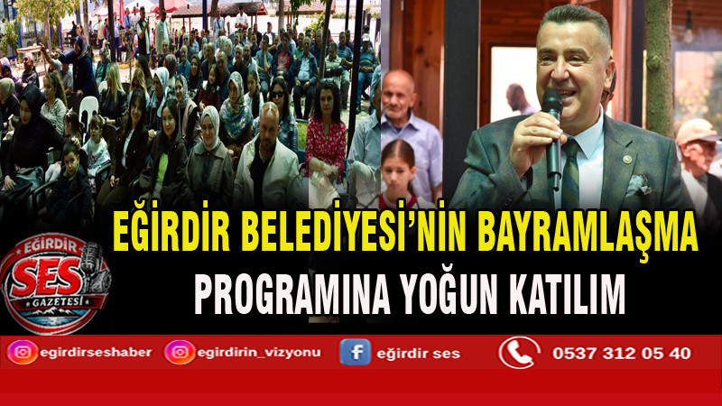 EĞİRDİR BELEDİYESİ’NİN BAYRAMLAŞMA PROGRAMINA YOĞUN KATILIM