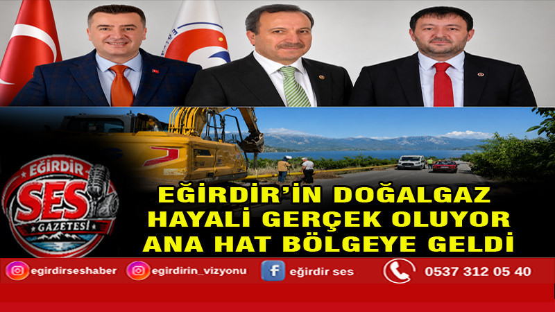 EĞİRDİR’İN DOĞALGAZ HAYALİ GERÇEK OLUYOR: ANA HAT BÖLGEYE GELDİ