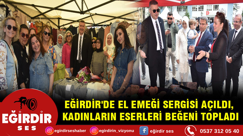 EĞİRDİR'DE EL EMEĞİ SERGİSİ AÇILDI, KADINLARIN ESERLERİ BEĞENİ TOPLADI