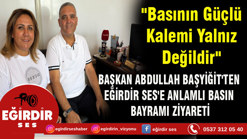 ABDULLAH BAŞYİĞİT'TEN EĞİRDİR SES'E ANLAMLI BASIN BAYRAMI ZİYARETİ
