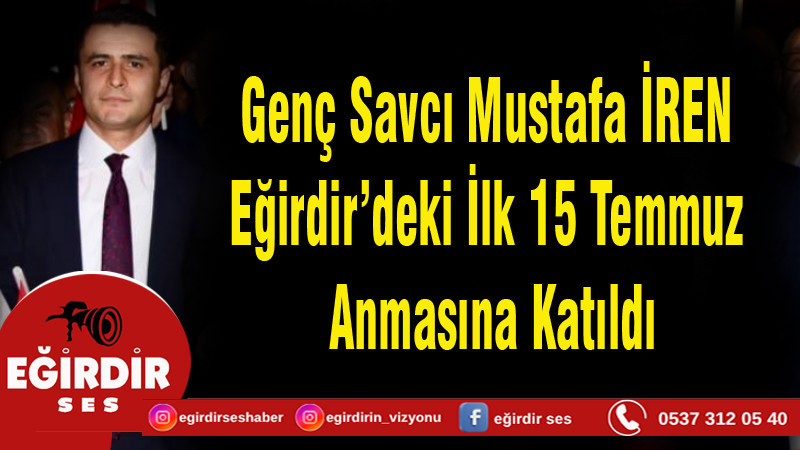Eğirdir Cumhuriyet Savcısı Mustafa İren,  İlk 15 Temmuz Anmasında Katıldı
