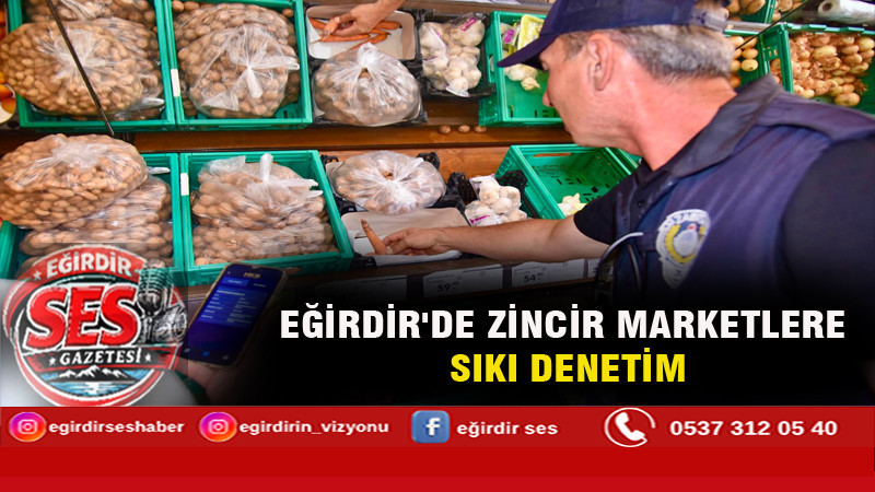 EĞİRDİR'DE ZİNCİR MARKETLERE SIKI DENETİM