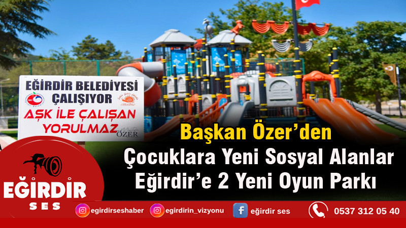 Başkan Özer’den Çocuklara Yeni Sosyal Alanlar: Eğirdir’e 2 Yeni Oyun Parkı