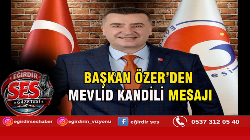 BAŞKAN ÖZER’DEN MEVLİD KANDİLİ MESAJI