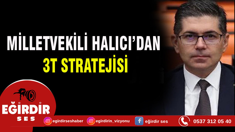 Milletvekili Halıcı'dan 3T stratejisi