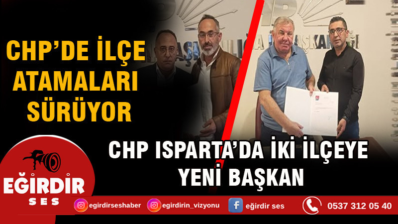 CHP ISPARTA’DA İKİ İLÇEYE YENİ BAŞKAN