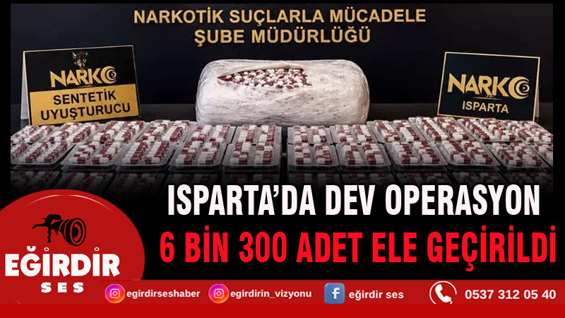 Isparta’da dev operasyon