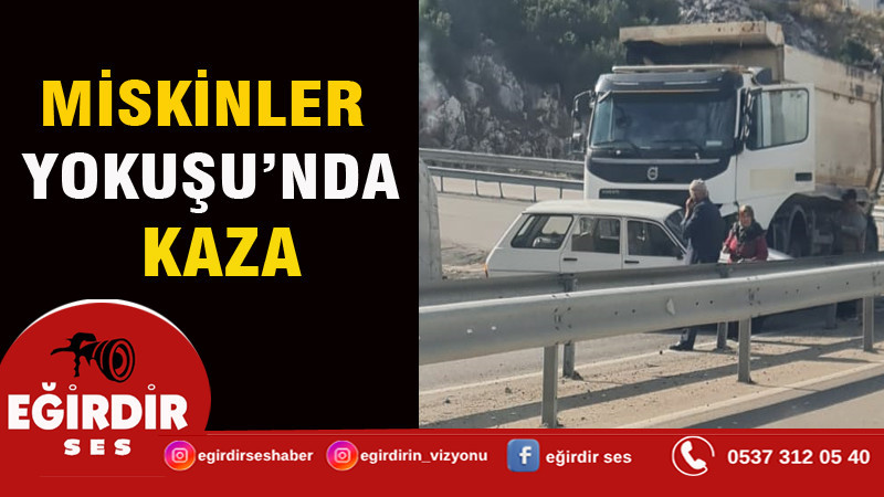MİSKİNLER YOKUŞU’NDA KAZA