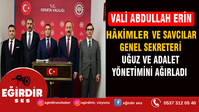 VALİ ERİN, HÂKİMLER VE SAVCILAR KURULU GENEL SEKRETERİ UĞUZ VE ADALET YÖNETİMİNİ AĞIRLADI
