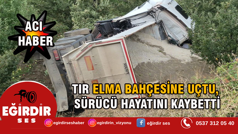 TIR elma bahçesine uçtu, sürücü öldü