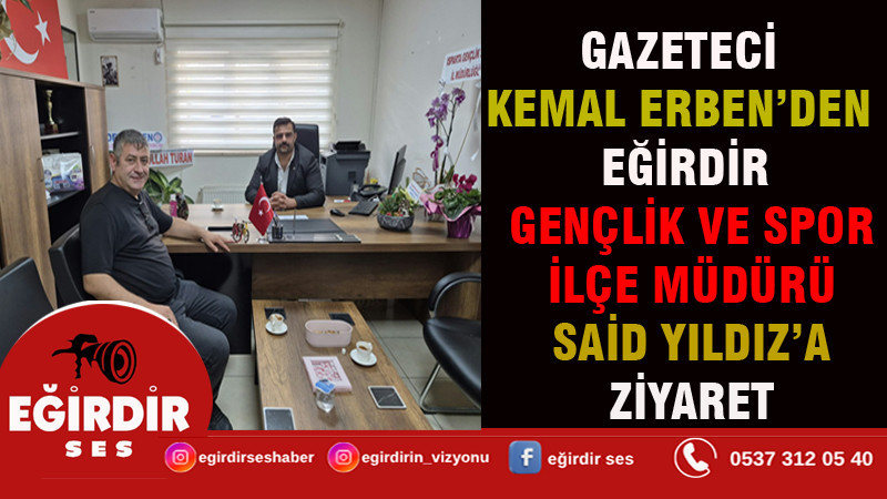 Gazeteci Kemal Erben’den Eğirdir Gençlik ve Spor İlçe Müdürü Said Yıldız’a Ziyaret