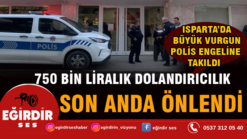 750 bin liralık dolandırıcılık son anda önlendi!