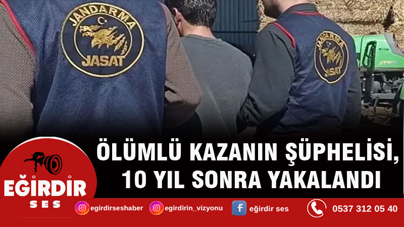 ÖLÜMLÜ KAZANIN ŞÜPHELİSİ, 10 YIL SONRA YAKALANDI