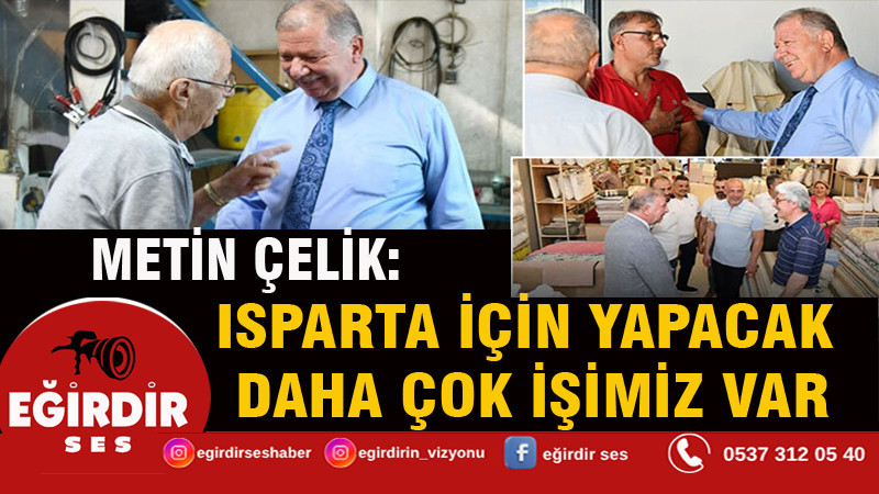 Metin Çelik: Isparta İçin Yapacak Daha Çok İşimiz Var