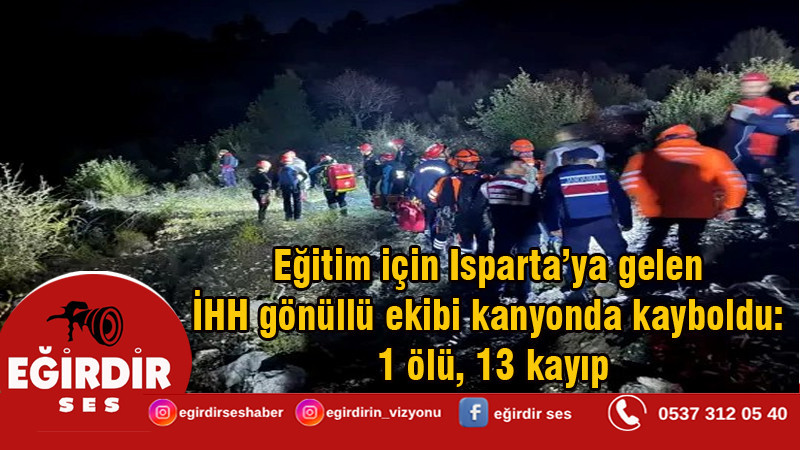 Eğitim için Isparta’ya gelen İHH gönüllü ekibi kanyonda kayboldu: 1 ölü, 13 kayıp