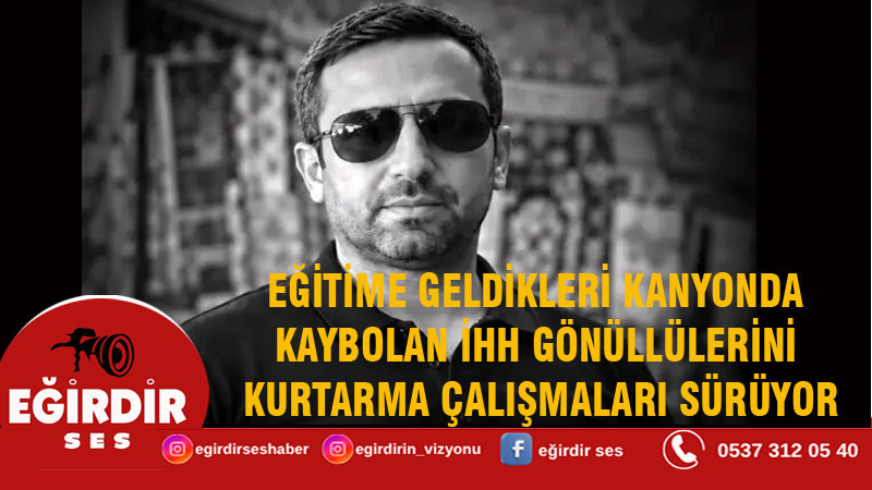Eğitime geldikleri kanyonda kaybolan İHH gönüllülerini kurtarma çalışmaları sürüyor 