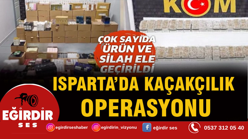 Isparta'da Kaçakçılık Operasyonu