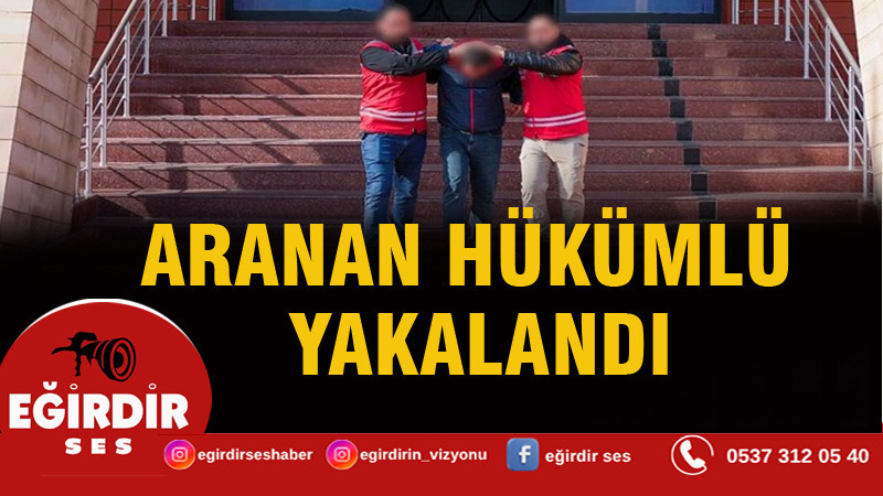 Aranan hükümlü yakalandı
