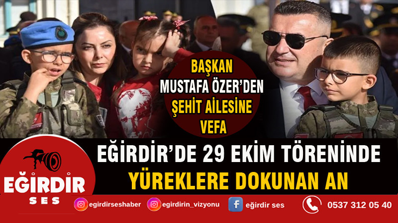 EĞİRDİR’DE 29 EKİM TÖRENİNDE YÜREKLERE DOKUNAN AN